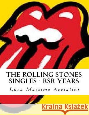 The Rolling Stones Singles - RSR Years Accialini, Luca Massimo 9781984142801 Createspace Independent Publishing Platform