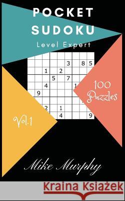 Pocket Sudoku: Level Expert 100 Puzzles Mike Murphy Sudoku Puzzle 9781984146397 Createspace Independent Publishing Platform