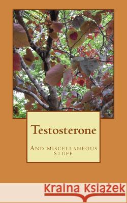 Testosterone: And miscellaneous stuff Constantin Panow 9781984281340 Createspace Independent Publishing Platform