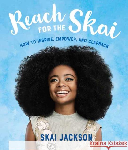 Reach for the Skai: How to Inspire, Empower, and Clapback Skai Jackson 9781984851574 Yearling Books