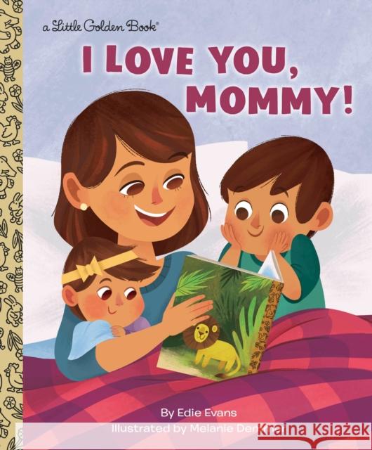 I Love You, Mommy! Edie Evans 9781984852571 Golden Books