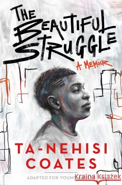 The Beautiful Struggle (Adapted for Young Adults) Ta-Nehisi Coates 9781984894052 Ember