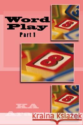 Word Play: Part 1 Ka Arasu 9781984917867 Createspace Independent Publishing Platform