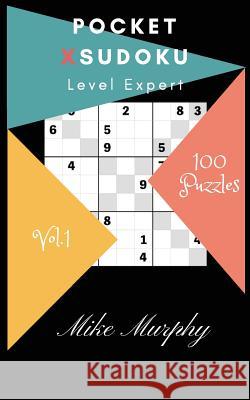 Pocket X-Sudoku: Level Expert 100 Puzzles Mike Murphy 9781985317116 Createspace Independent Publishing Platform