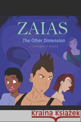 Zaias: The Other Dimension Christopher A Howard 9781985651272 Createspace Independent Publishing Platform