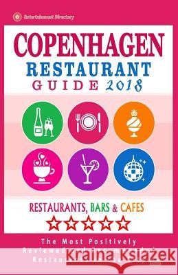Copenhagen Restaurant Guide 2018: Best Rated Restaurants in Copenhagen, Denmark - Restaurants, Bars and Cafes Recommended for Visitors, Guide 2018 Simon C. Hammett 9781986128407 Createspace Independent Publishing Platform