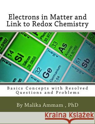 Electrons in Matter and Link to Redox Chemistry: Basics Concepts with Resolved Questions and Problems Malika Ammam 9781986179287 Createspace Independent Publishing Platform