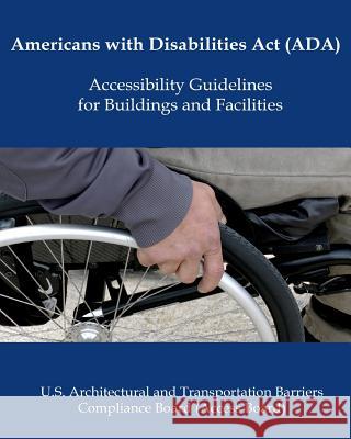 Americans with Disabilities Act (ADA) Accessibility Guidelines Government, U. S. 9781986406826 Createspace Independent Publishing Platform