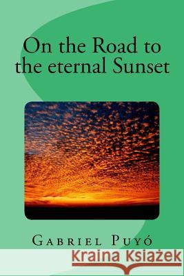 On the Road to the Eternal Sunset Gabriel Puyo 9781986449908 Createspace Independent Publishing Platform