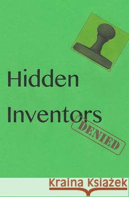 Hidden Inventors: Denied Prof Judith French Dr Duke Brown 9781986628044 Createspace Independent Publishing Platform