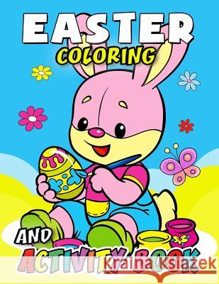 Easter Coloring and Activity Book: Easy, Fun, Beautiful book for boy, girls connect the dots, Coloring, Crosswords, Dot to Dot, Matching, Copy Drawing Kodomo Publishing 9781986751681 Createspace Independent Publishing Platform