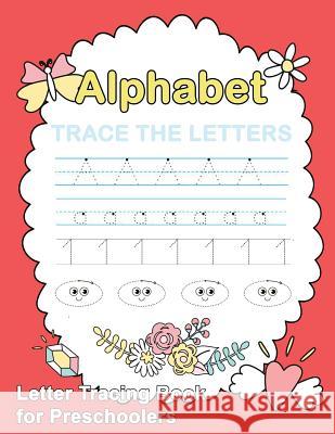 Letter Tracing Book for Preschoolers: : Letter Tracing Book, Practice For Kids, Ages 3-5, Alphabet Writing Practice Publishing, Plant 9781986998086 Createspace Independent Publishing Platform