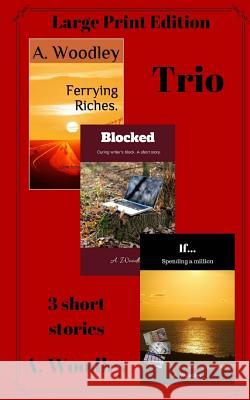Trio (LPE. Large Print Edition).: 3 short stories A Woodley 9781987405477 Createspace Independent Publishing Platform