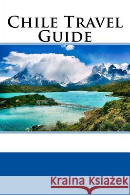 Chile Travel Guide Dan Hyatt 9781987572025 Createspace Independent Publishing Platform