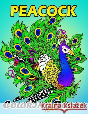 Peacock coloring books: Unique Coloring Book Easy, Fun, Beautiful Coloring Pages for Adults and Grown-up Kodomo Publishing 9781987573893 Createspace Independent Publishing Platform