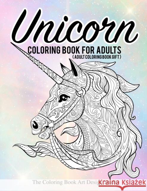 Unicorn Coloring Book for Adults (Adult Coloring Book Gift): Unicorn Coloring Books for Adults: New Beautiful Unicorn Designs Best Relaxing, Stress Re The Coloring Book Art Design Studio 9781987581539 Createspace Independent Publishing Platform