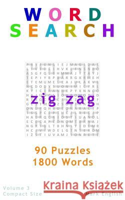 Word Search: Zig Zag, 90 Puzzles, 1800 Words, Volume 3, Compact 5x8 Size English, Mark 9781987595192 Createspace Independent Publishing Platform