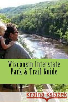 Wisconsin Interstate Park & Trail Guide Fred Brede 9781987644791 Createspace Independent Publishing Platform