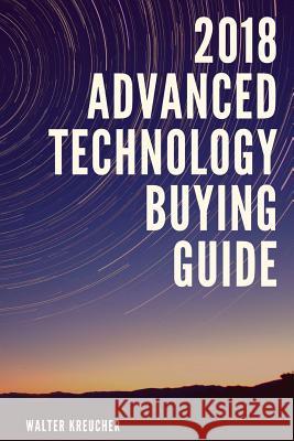 2018 Advanced Automotive Technology Buying Guide Walter Kreucher 9781987792461 Createspace Independent Publishing Platform