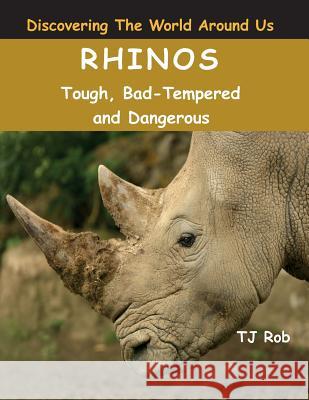 Rhinos: Tough, Bad Tempered and Dangerous (Age 5 - 8) Rob, Tj 9781988695129 Mark Bergman