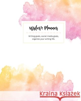 Writer's Planner: Writing Goals, Social Media Goals, Organize Your Writing Life in bright pinks & peach Barb Drozdowich 9781988821542 Bakerview Consulting