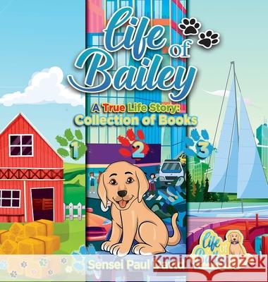 Life of Bailey: Collection of Books 1-2-3 David, Sensei Paul 9781990106507 Senseipublishing