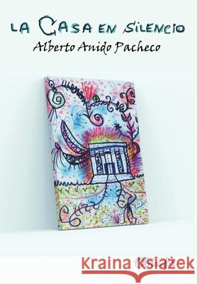 La Casa en silencio Alberto Anid Yaikel  9781990396007 Ediciones Obrador