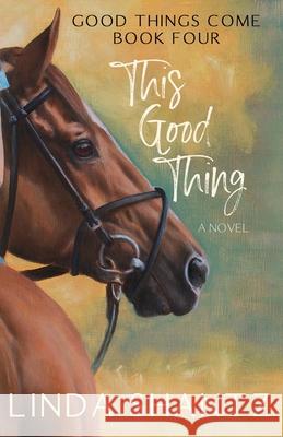 This Good Thing: Good Things Come Book 4 Linda Shantz 9781990436048 Linda Shantz