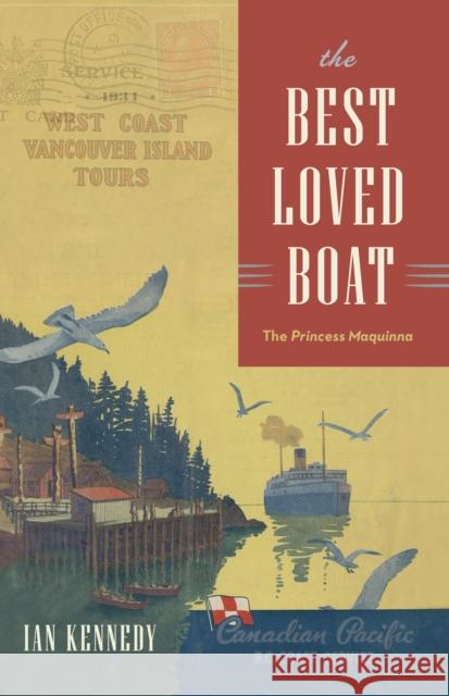 The Best Loved Boat: The Princess Maquinna Ian Kennedy 9781990776403 Harbour Publishing