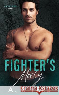 Fighter's Mercy A Rivers   9781991163899 Two Roads Press Limited