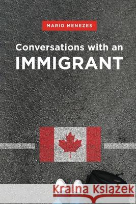 Conversations with an Immigrant Mariorafols Menezes, Marianne Thompson, Muhammad Awais 9781999109103 Readit Books