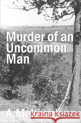 Murder of an Uncommon Man A M Kirsch 9781999189624 A.M. Kirsch