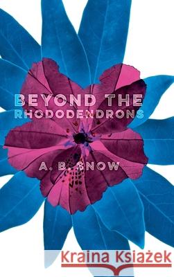 Beyond the Rhododendrons A B Snow 9781999710224 Bear Press