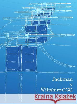 Jackman v Wiltshire CCG Jackman, A. 9781999884222 Bear Press
