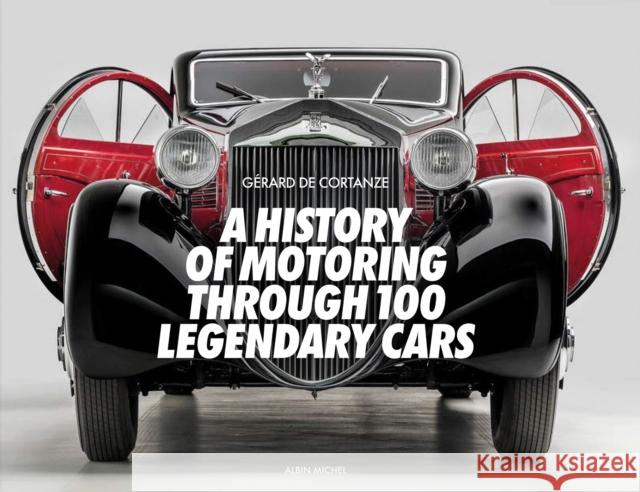 A History of Motoring Through 100 Legendary Cars Gerard De Cortanze 9782226484680 Michel albin SA