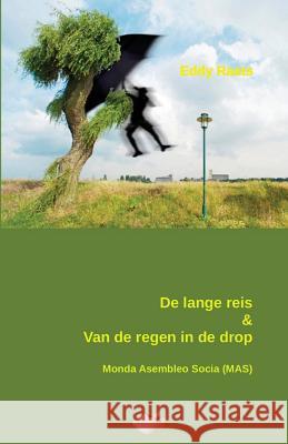 De lange reis & Van de regen in de drop: Vrij vertaald uit het Esperanto door de auteur zelf Raats, Eddy 9782369600381 Monda Asembleo Socia