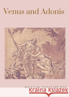 Venus and Adonis: A narrative poem by William Shakespeare William Shakespeare 9782382746837 Les Prairies Numeriques