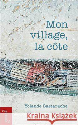 Mon Village, La Côte Bastarache, Yolande 9782760334298 University of Ottawa Press