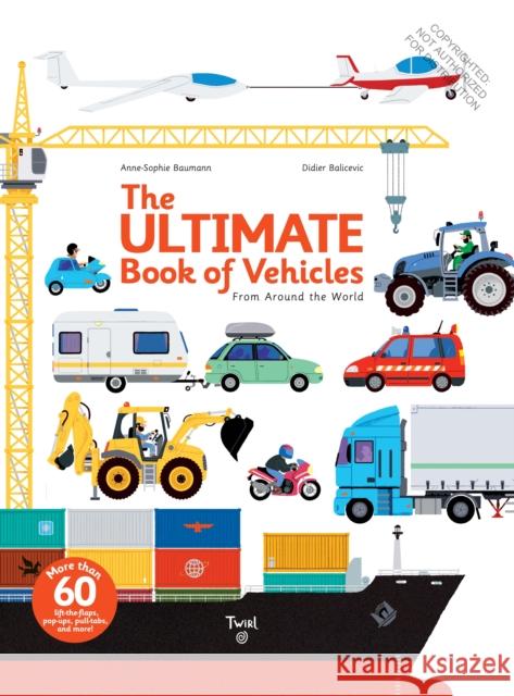 The Ultimate Book of Vehicles: From Around the World Anne-Sophie Baumann Didier Balicevic 9782848019420 Tourbillon