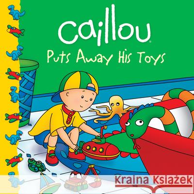 Caillou Puts Away His Toys Joceline Sanschagrin Eric Sevigny 9782894509388 Chouette Editions
