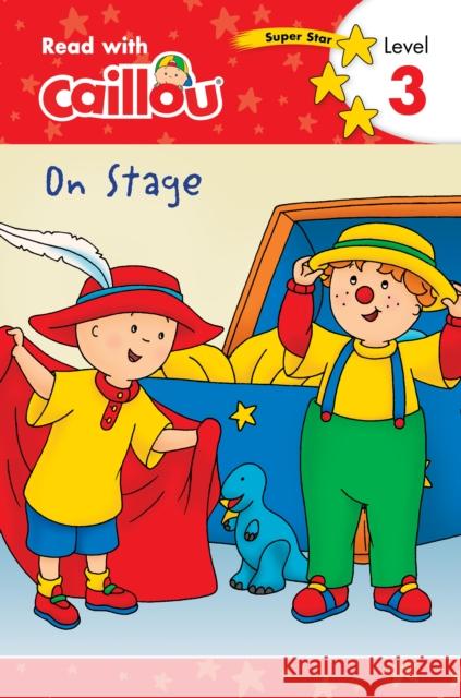 Caillou: On Stage - Read with Caillou, Level 3 Moeller, Rebecca Klevberg 9782897184476 Caillou