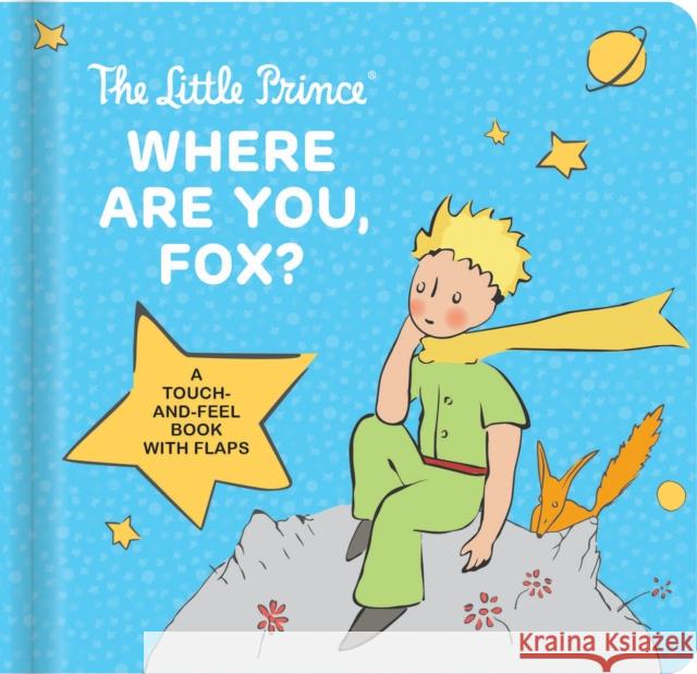 The Little Prince: Where Are You, Fox?: A Touch-And-Feel Board Book with Flaps Antoine de Saint-Exupery 9782898023613 CrackBoom! Books