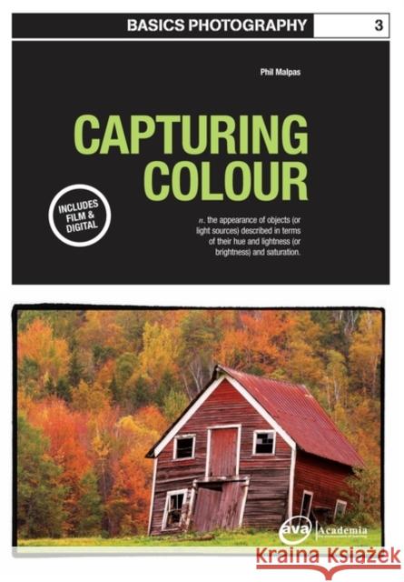 Basics Photography 03: Capturing Colour Phil Malpas 9782940373062 Ava Publishing