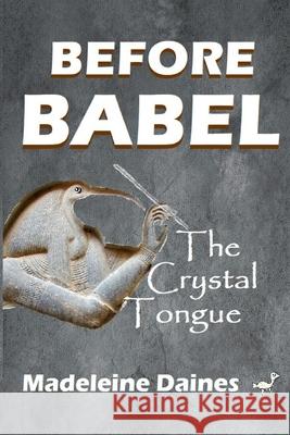Before Babel: The Crystal Tongue Madeleine Daines 9782956045915 Madeleine Daines