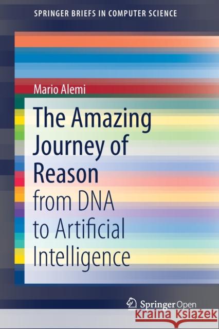 The Amazing Journey of Reason: From DNA to Artificial Intelligence Alemi, Mario 9783030259617 Springer
