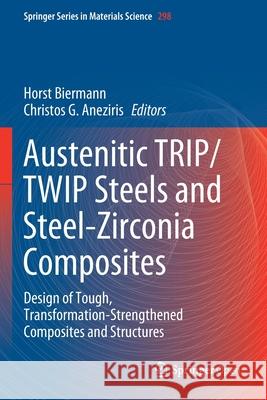 Austenitic Trip/Twip Steels and Steel-Zirconia Composites: Design of Tough, Transformation-Strengthened Composites and Structures Horst Biermann Christos G Aneziris  9783030426057 Springer