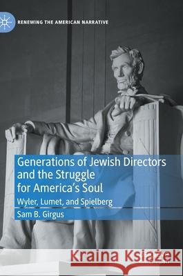 Generations of Jewish Directors and the Struggle for America's Soul: Wyler, Lumet, and Spielberg Girgus, Sam B. 9783030760304 Palgrave MacMillan
