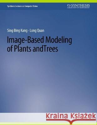 Image-Based Modeling of Plants and Trees Sing Bang Kang Long Quan  9783031006807 Springer International Publishing AG