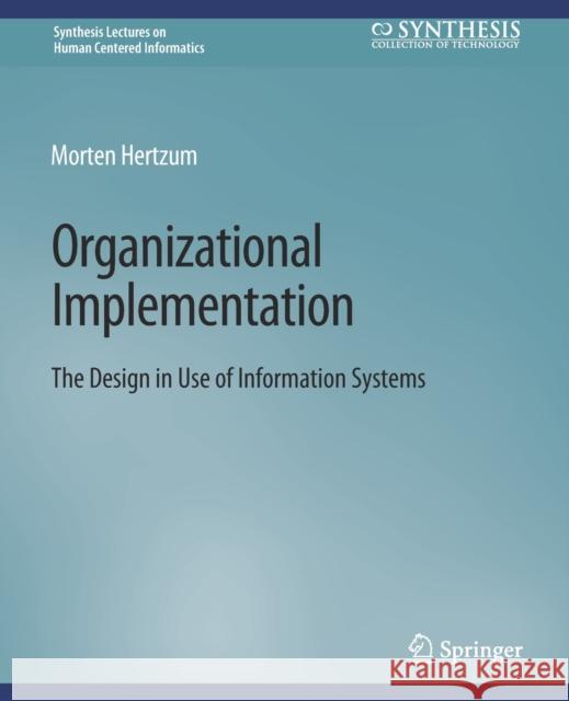 Organizational Implementation: The Design in Use of Information Systems Hertzum, Morten 9783031011047 Springer International Publishing