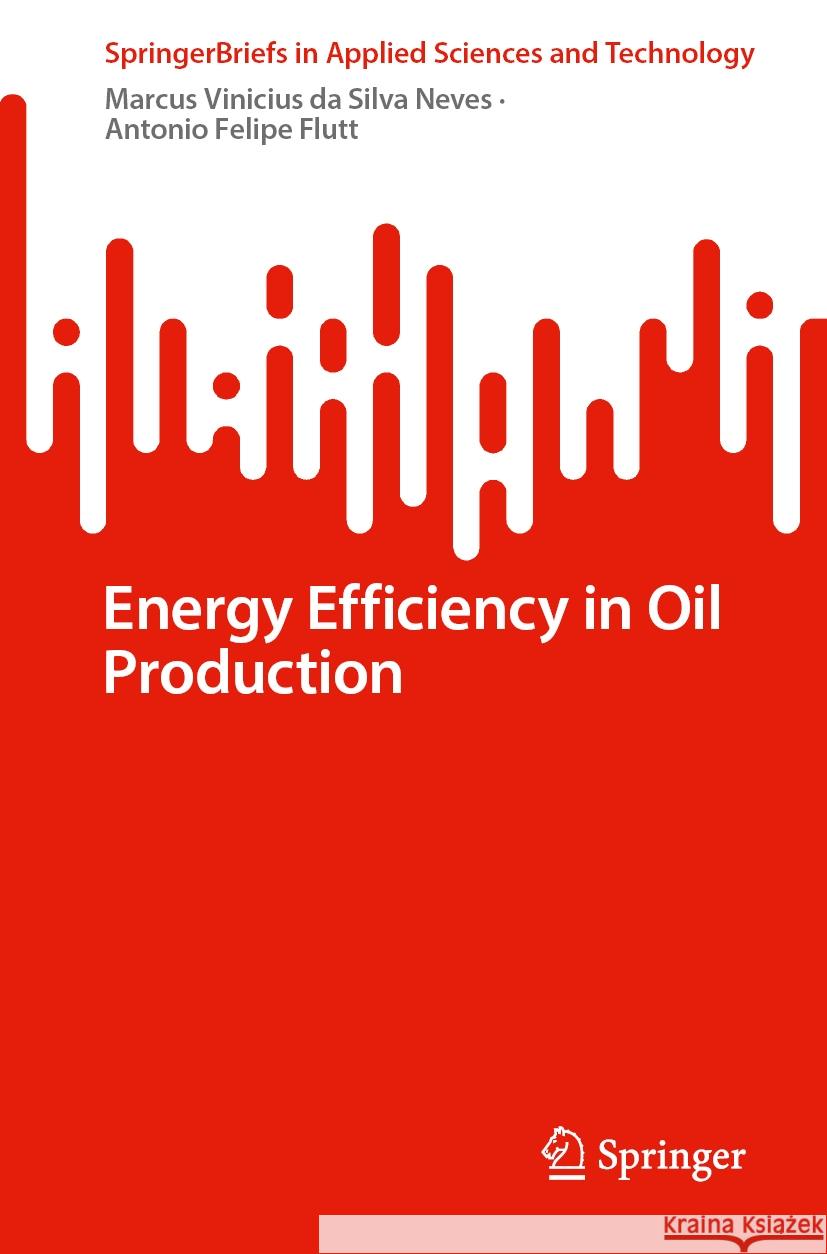 Energy Efficiency in Oil Production Marcus Vinicius D Antonio Felipe Flutt 9783031542732 Springer